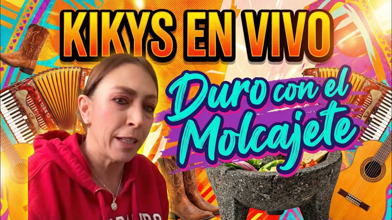 KIKYS EN VIVO, Duro con el Molcajete.