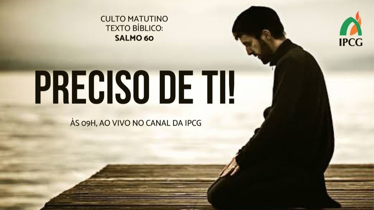 MENSAGEM - PRECISO DE TI - SALMO 60