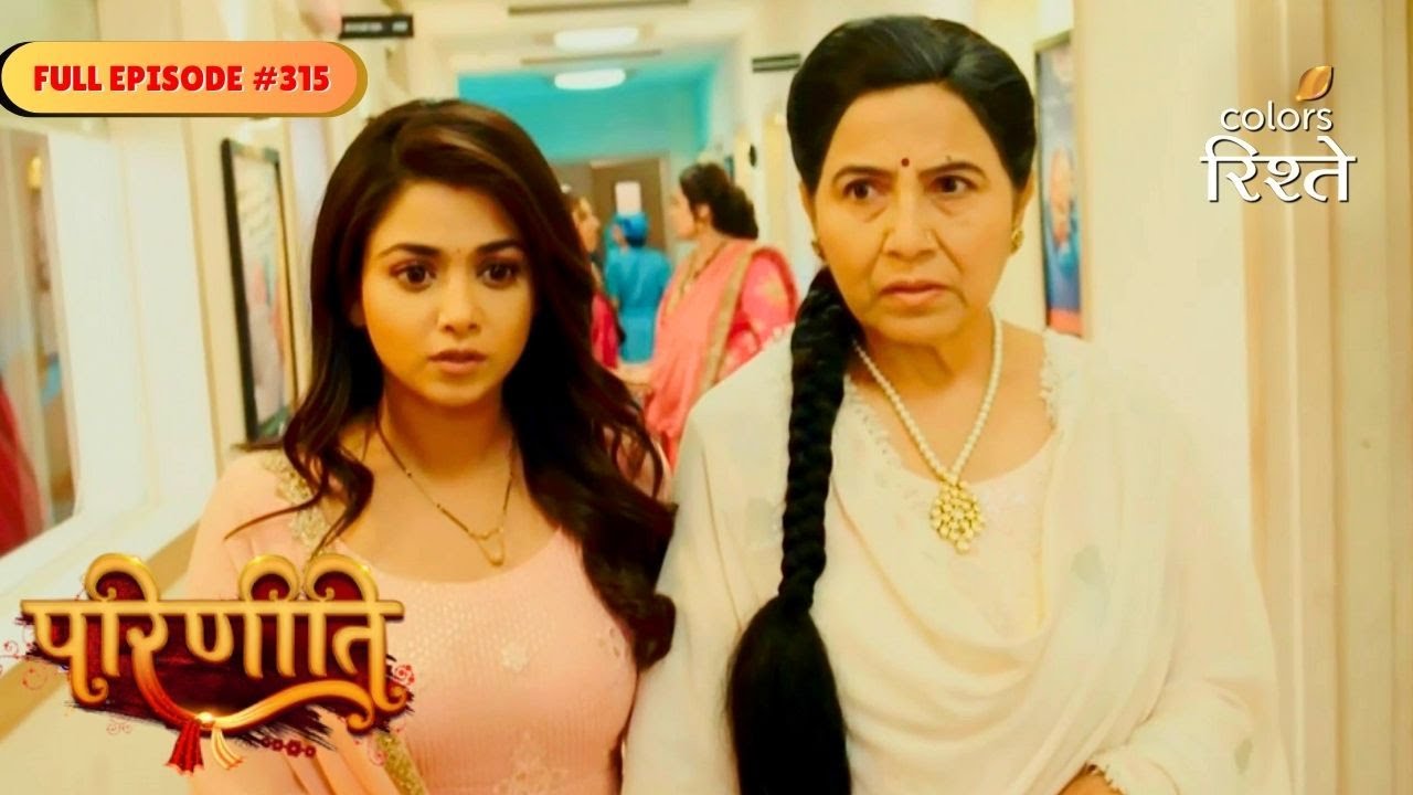 Parineeti | Neeti Steals the Pendrive | Full Ep - 315 | Colors Rishtey