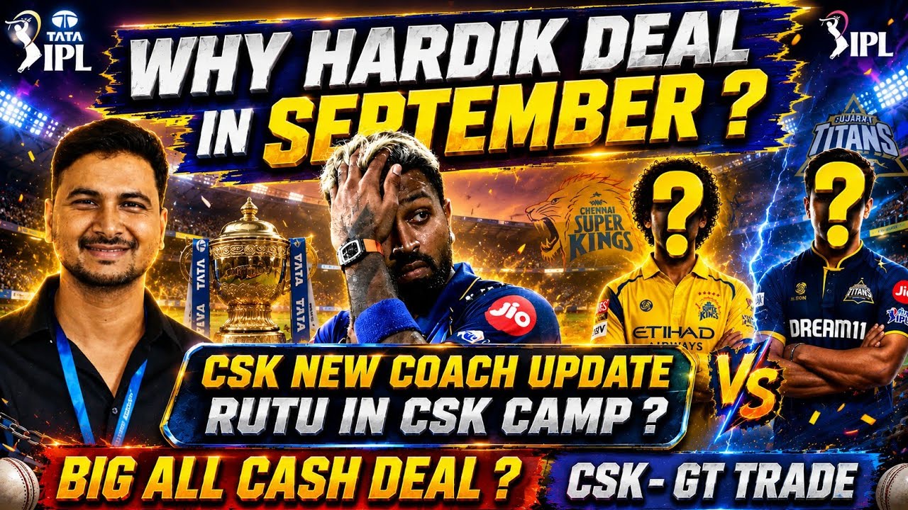Why Hardik deal delayed for September - Ruturaj to join CSK camp - New all Cash & Player Trade IPL