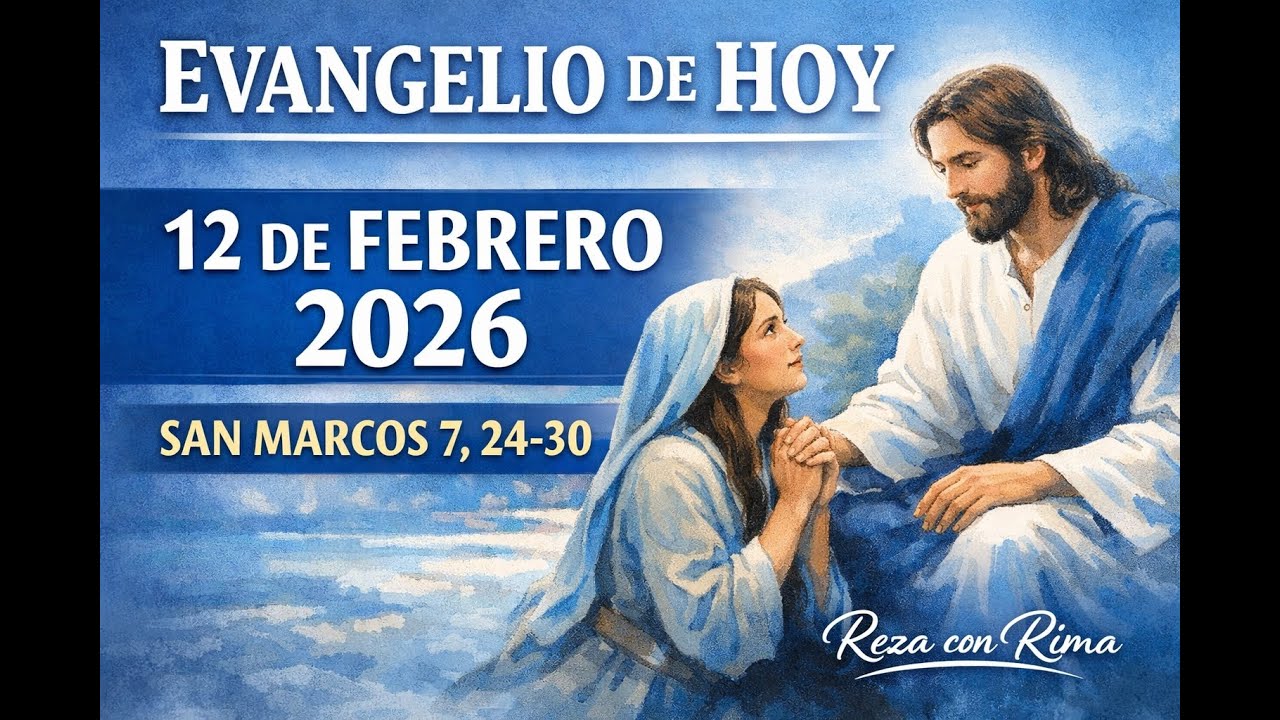 EVANGELIO DE HOY 12 DE FEBRERO 2026 | SAN MARCOS 7, 24-30