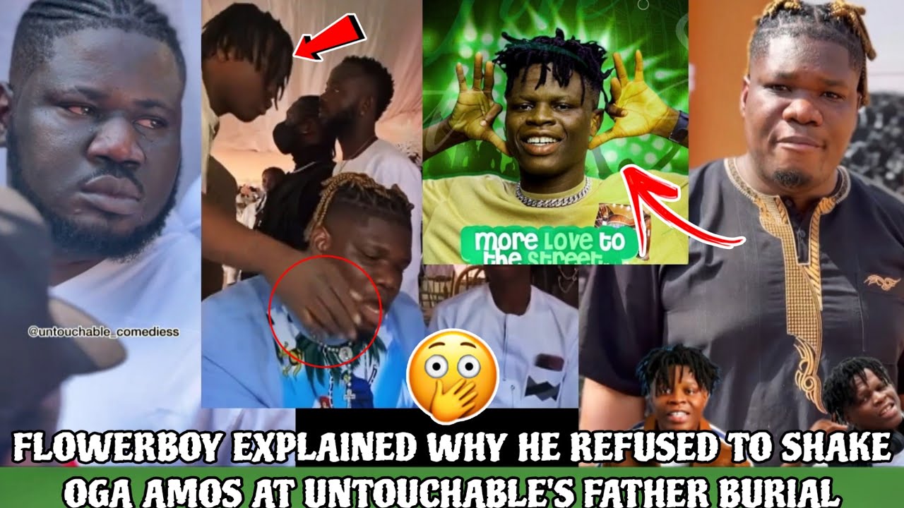 FLOWERBOY GIVES HIS MAIN REASONS ON WHY HE REFUSED TO SHAKE OGA AMOS AT UNTOUCHABLE'S FATHER BƯRIAL!
