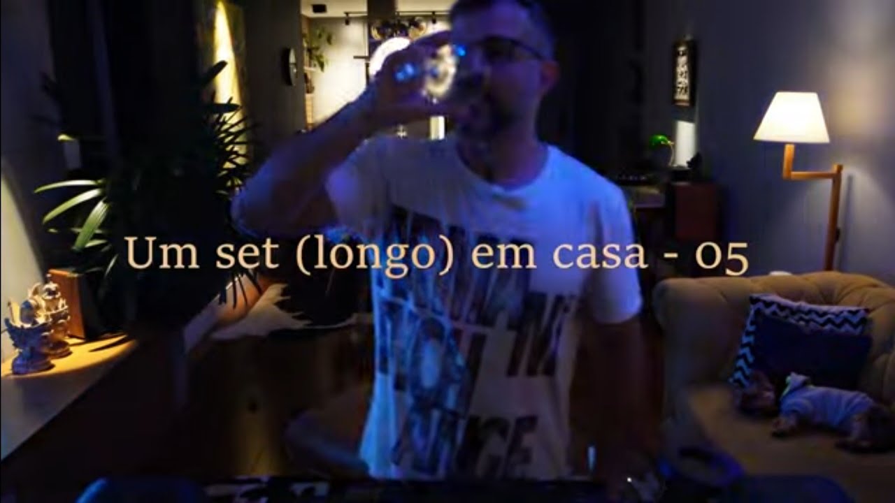 UM DJ SET EM CASA (LONGO) - 05