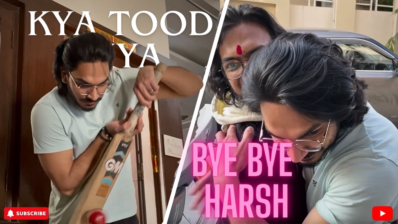 Ye kya Tod diya... Bye bye harsh... | Daily Vlog |
