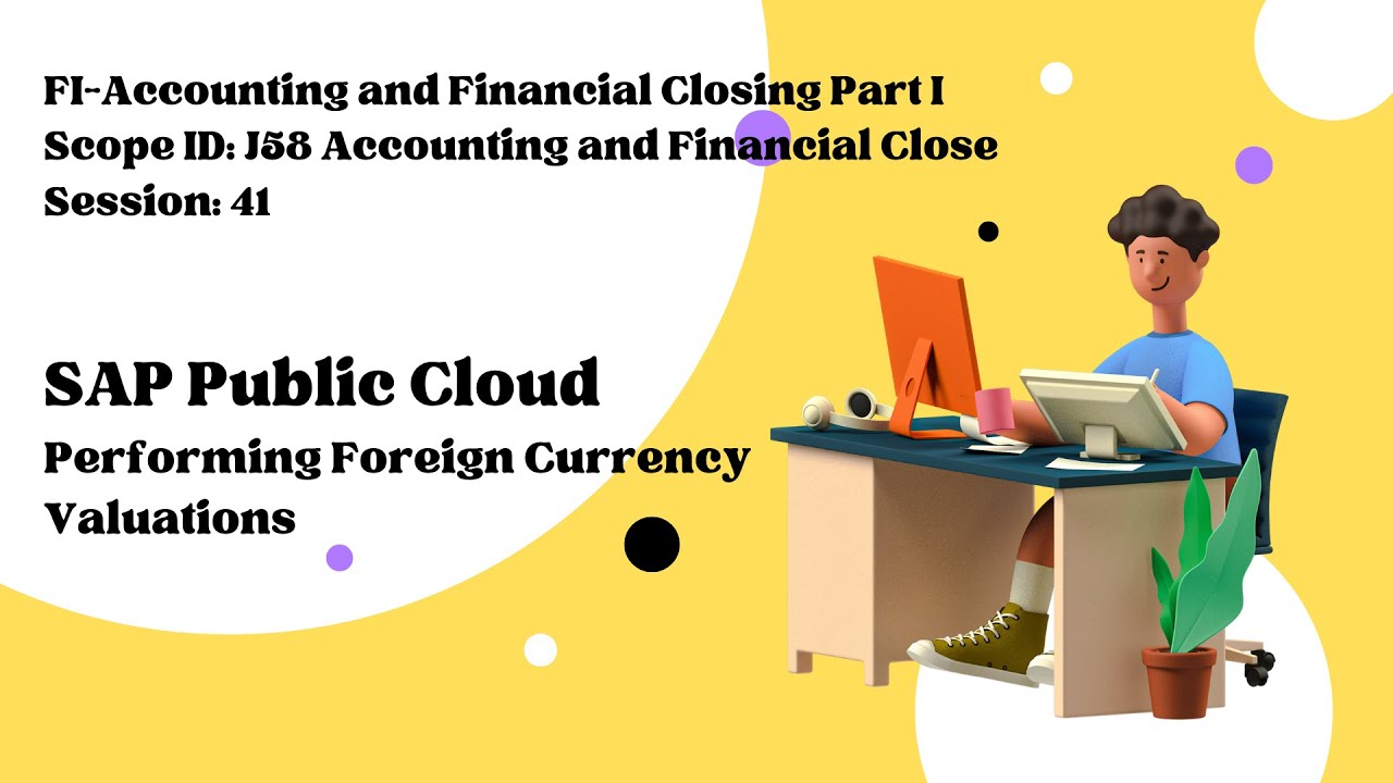 Session 41: Performing Foreign Currency Valuations (Scope ID: J58)