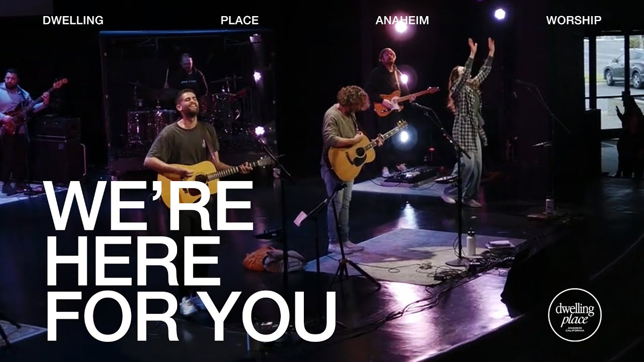 We’re Here For You | Tully Wilkinson | Dwelling Place Anaheim Worship Moment