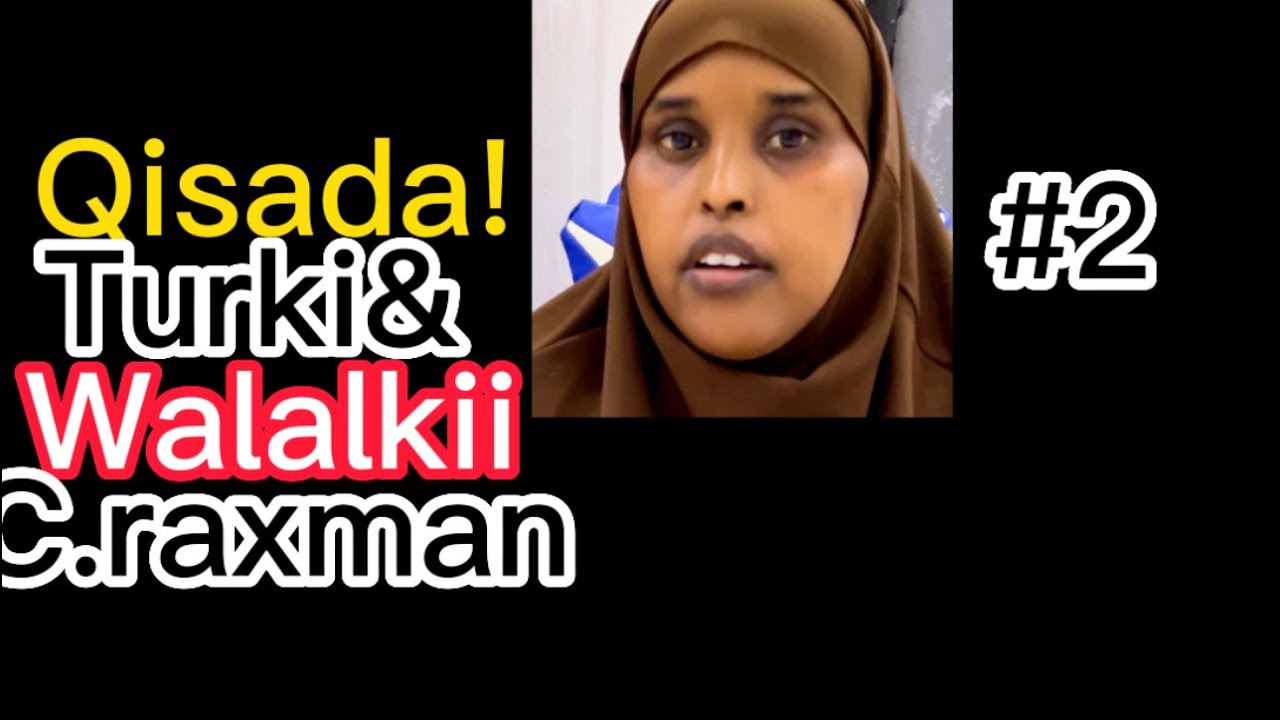 Qisada!Turki iyo walalki c.raxman/@sawdamqaalib