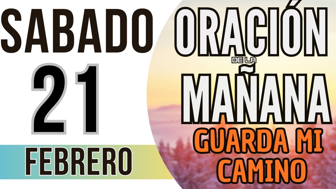 ORACIÓN DE LA MAÑANA DE HOY SABADO 21 DE FEBRERO DE 2026