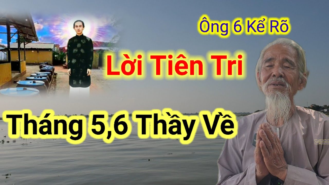 Lời Tiên Tri🛑Tháng 5,6 Thầy Về,Ông 6 Cháu Ruột kể rõ