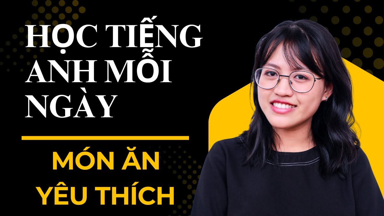 30 Câu Nói Về Món Ăn Yêu Thích Bằng Tiếng Anh | Luyện Nói + Phát Âm Chuẩn | Học Tiếng Anh Mỗi Ngày
