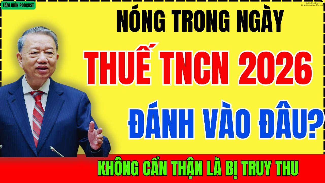 Nóng Trong Ngày: Thuế TNCN 2026 Đánh Vào Đâu? Những Khoản Dễ Khiến Người Lao Động Bị Truy Thu