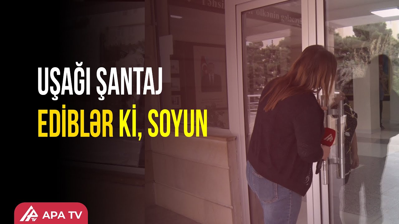 Bakıda soyundurularaq videoya çəkilən şagirdlə bağlı şok iddia – APA TV