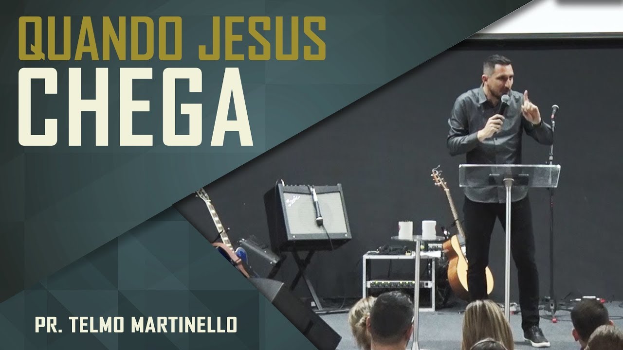 Quando Jesus chega - Pr. Telmo Martinello