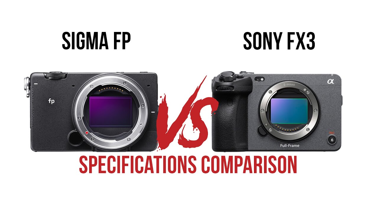 Sigma Fp VS Sony FX3 Camera Specifications Comparison