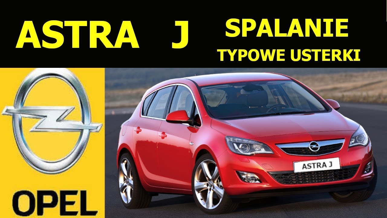 OPEL ASTRA J  OPINIE  TYPOWE USTERKI SPALANIE ZALETY I WADY