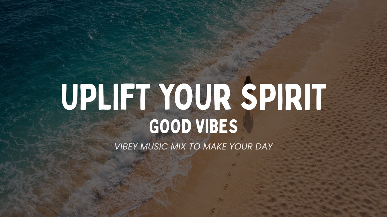 RIDE THE WAVE | Uplifting Vibey Music Mix To Bring Positive Vibes, Uplift Your Spirit And Feel Good!