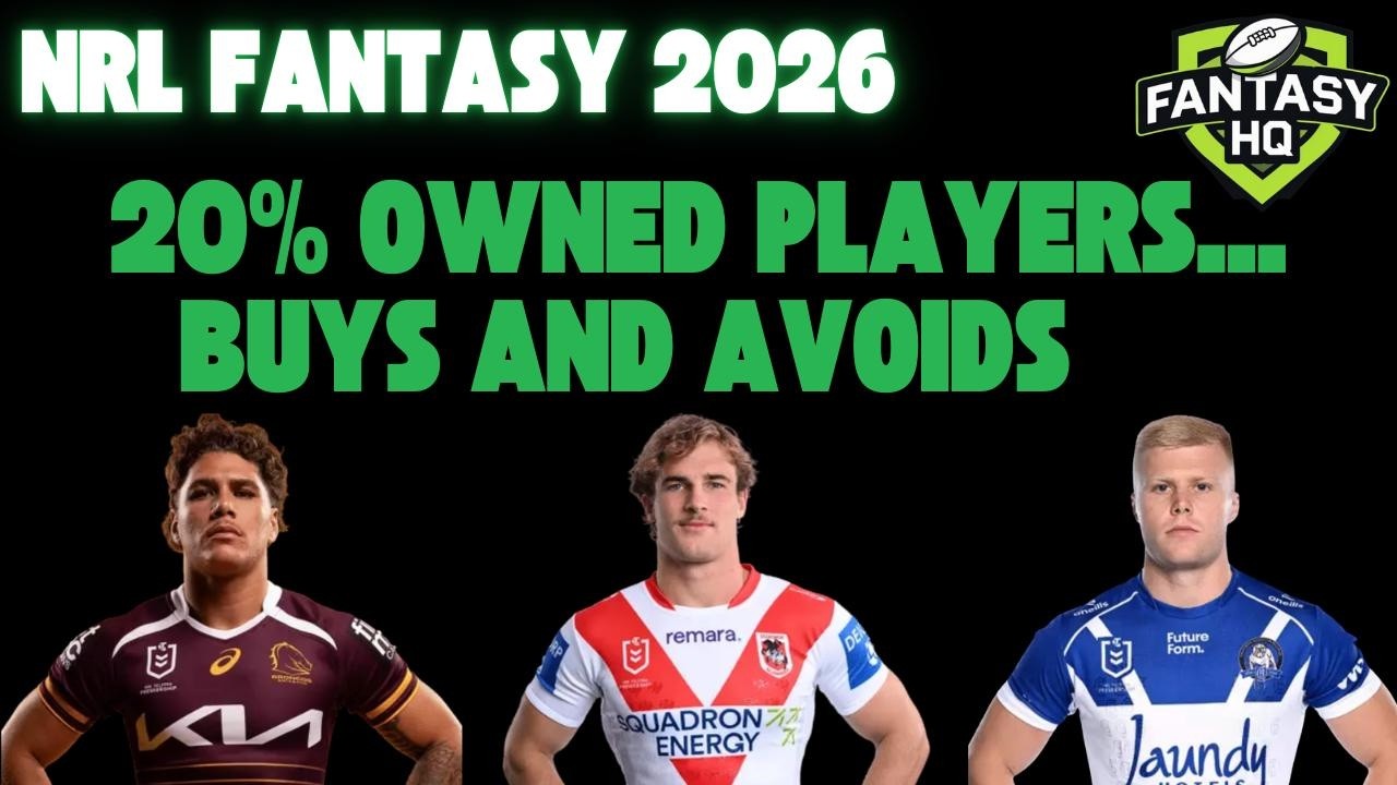 NRL Fantasy: 20% + owned - Buy, Watch & Avoid