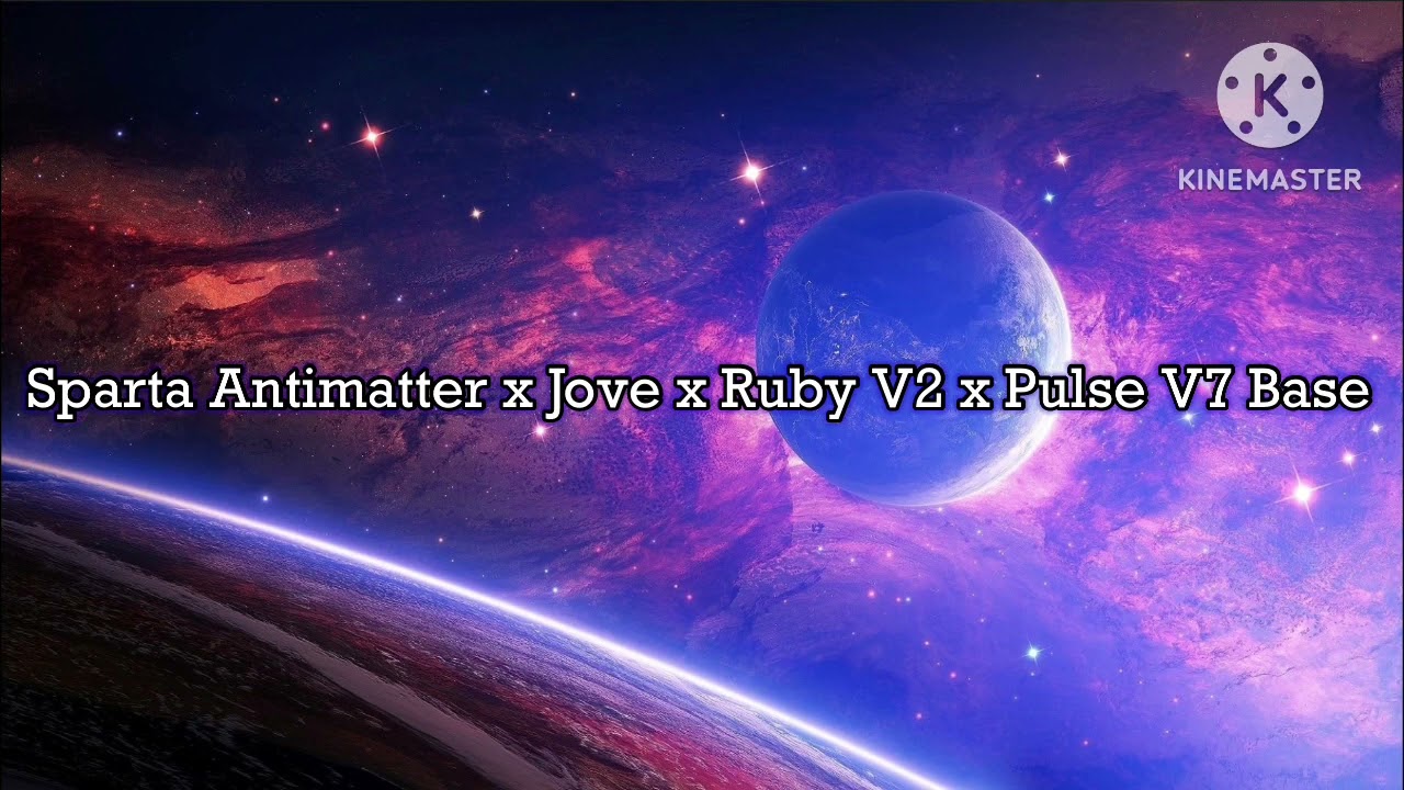 Sparta Antimatter x Jove x Ruby V2 x Pulse V7 Base