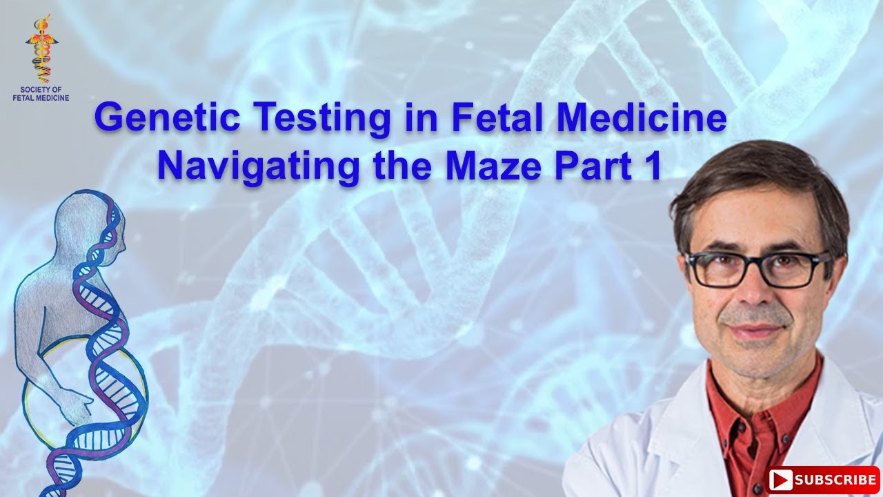 Genetic Testing in Fetal Medicine Navigating the Maze Part 1