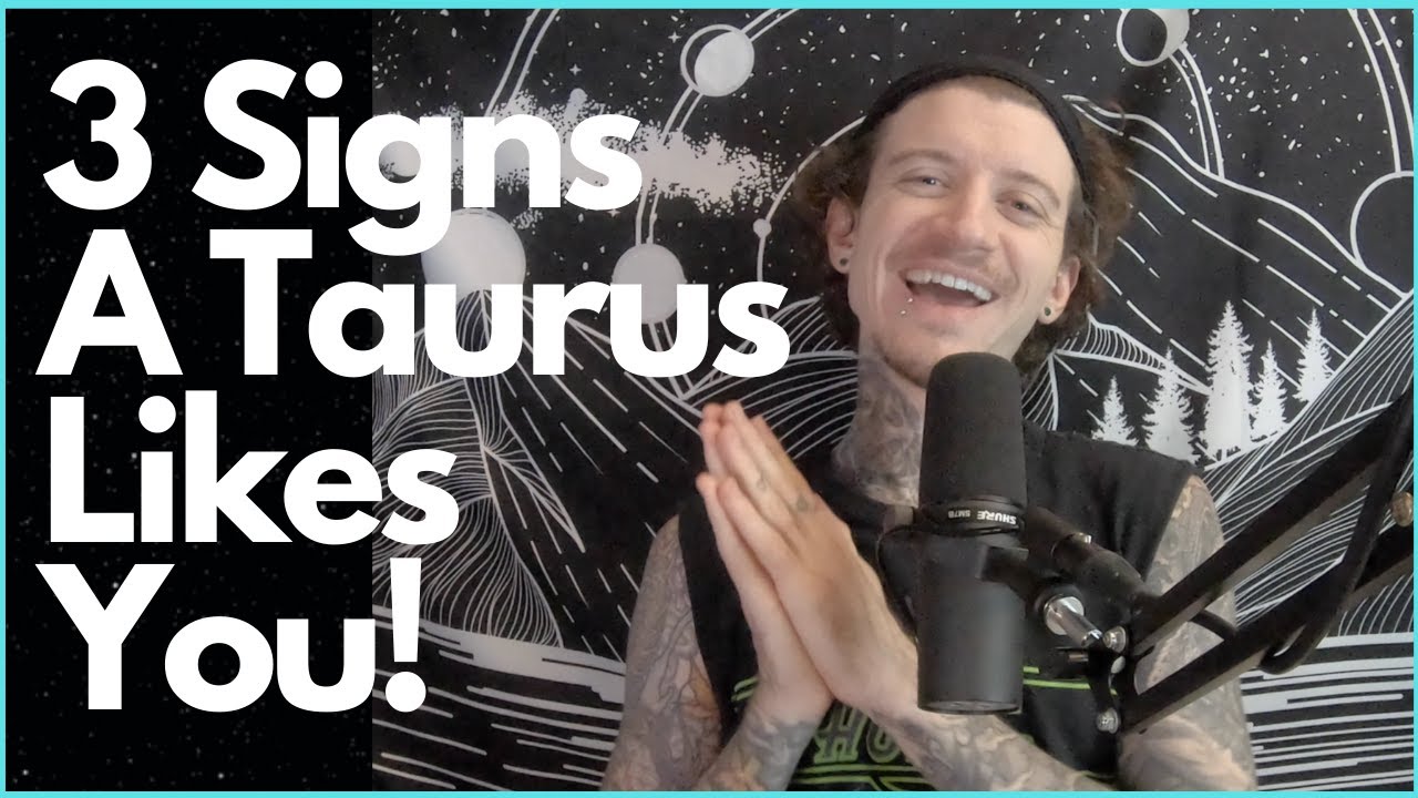 3 Signs a Taurus Likes You!