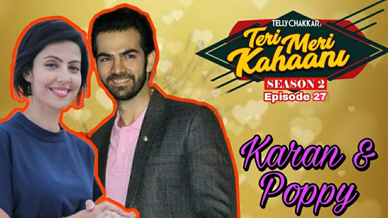 Karan V Grover and Poppy Jabbal I Know all about their Prem Kahaani I Teri Meri Kahaani Episode 27