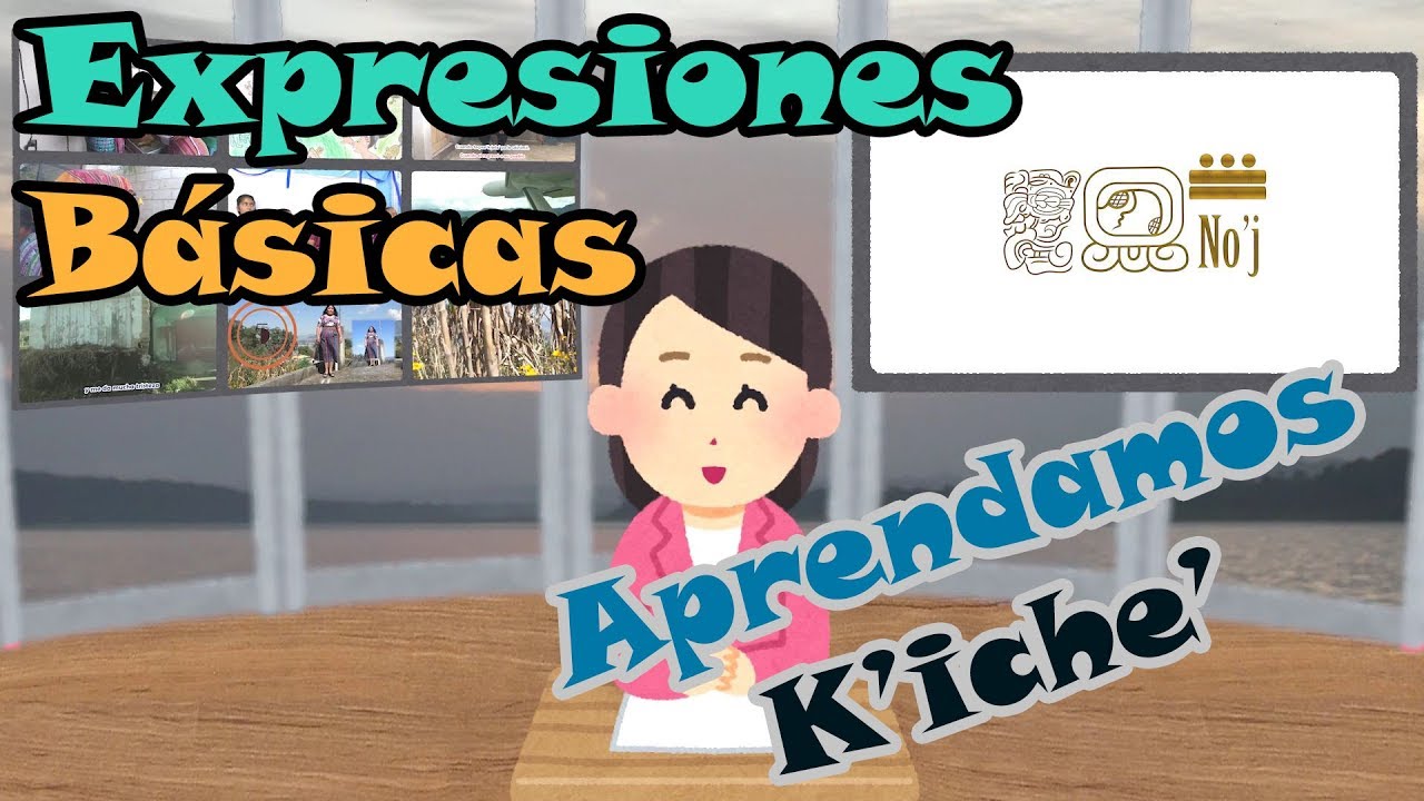 【Idioma Maya-K'iche'】¡Aprendamos el Idioma Maya-K'iche'!: Expresiones Básicas