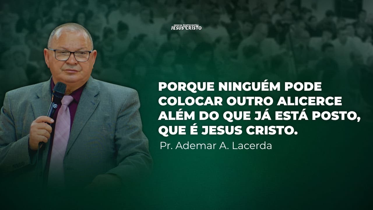 PORQUE NINGUÉM PODE COLOCAR OUTRO ALICERCE | Pr. Ademar A. Lacerda | IPJC