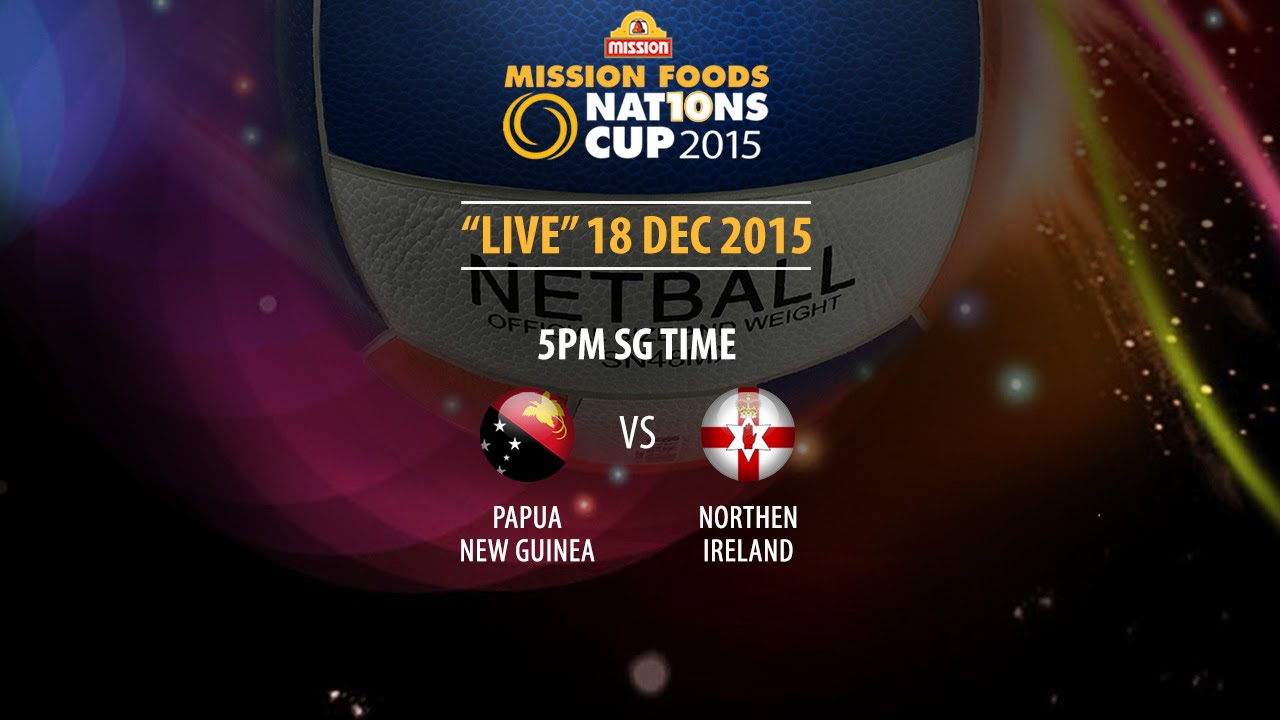 Netball: Papua New Guinea vs Northern Ireland | Mission Foods Nations Cup 2015