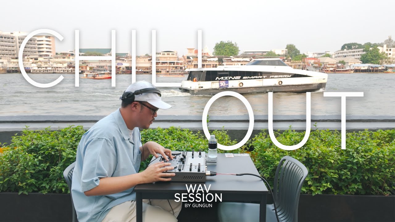 Wav Session 24 : Chill Out Mix At MOWA Bangkok [ 20 Tracks ]