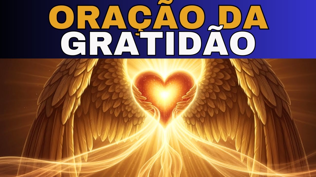 🙏 ORAÇÃO DE GRATIDÃO A DEUS POR TUDO: A GRATIDÃO CURA A ALMA | SÃO MIGUEL ARCANJO