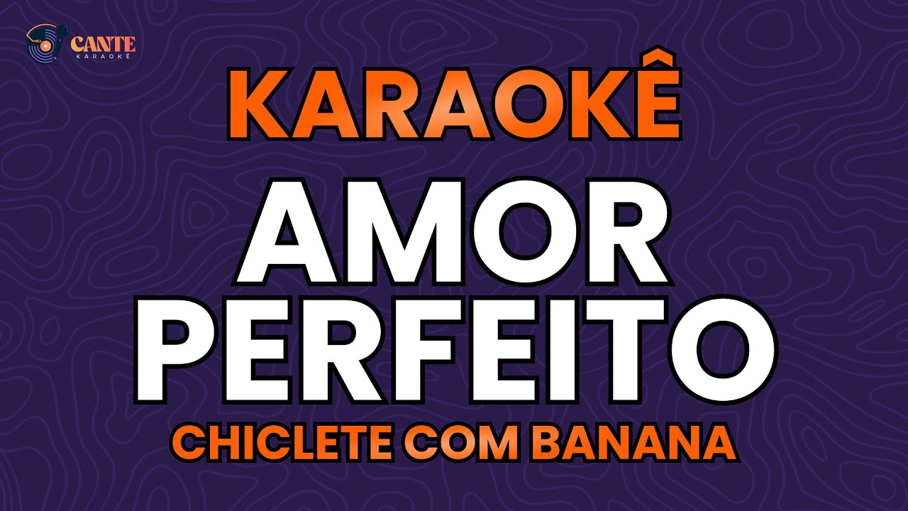 KARAOKÊ 🎤 - AMOR PERFEITO - CHICLETE COM BANANA