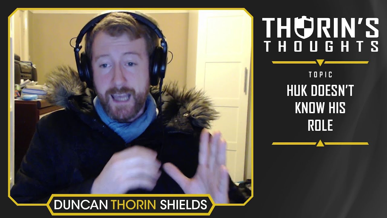 Thorin's Thoughts - HuK Doesn't Know His Role (OW)