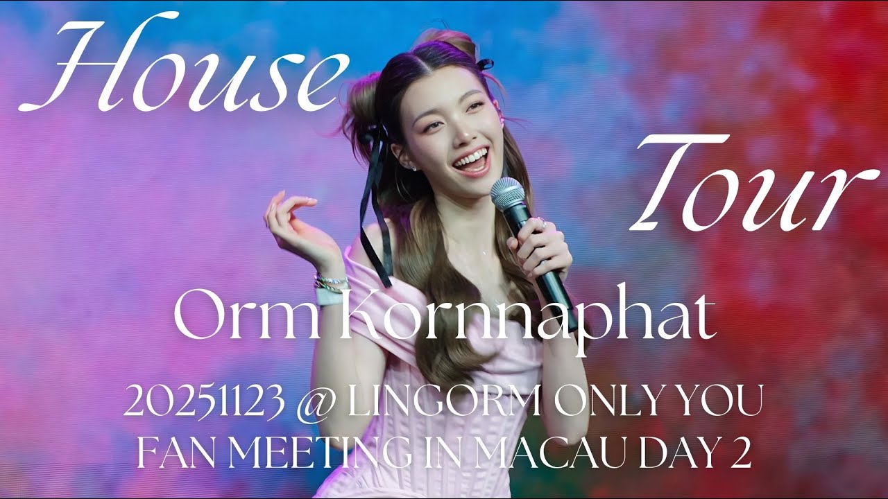 [4K Fancam - ENG CC Sub] Orm Kornnaphat - House Tour @20251123 LingOrm Only You Fan Meeting in Macau