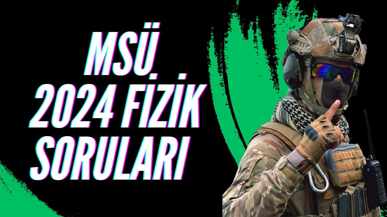 MS&Uuml; 2024 FİZİK SORULARI &Ccedil;&Ouml;Z&Uuml;MLERİ
