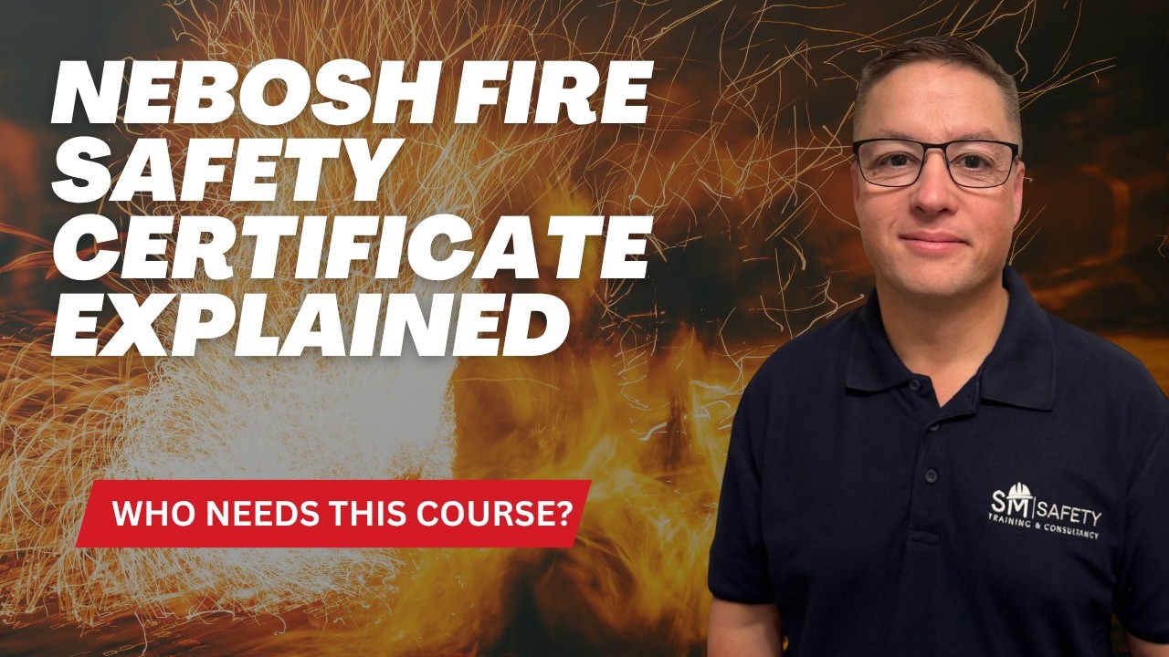 NEBOSH Fire Safety Certificate Explained | Fire Risk Assessment | SM Safety