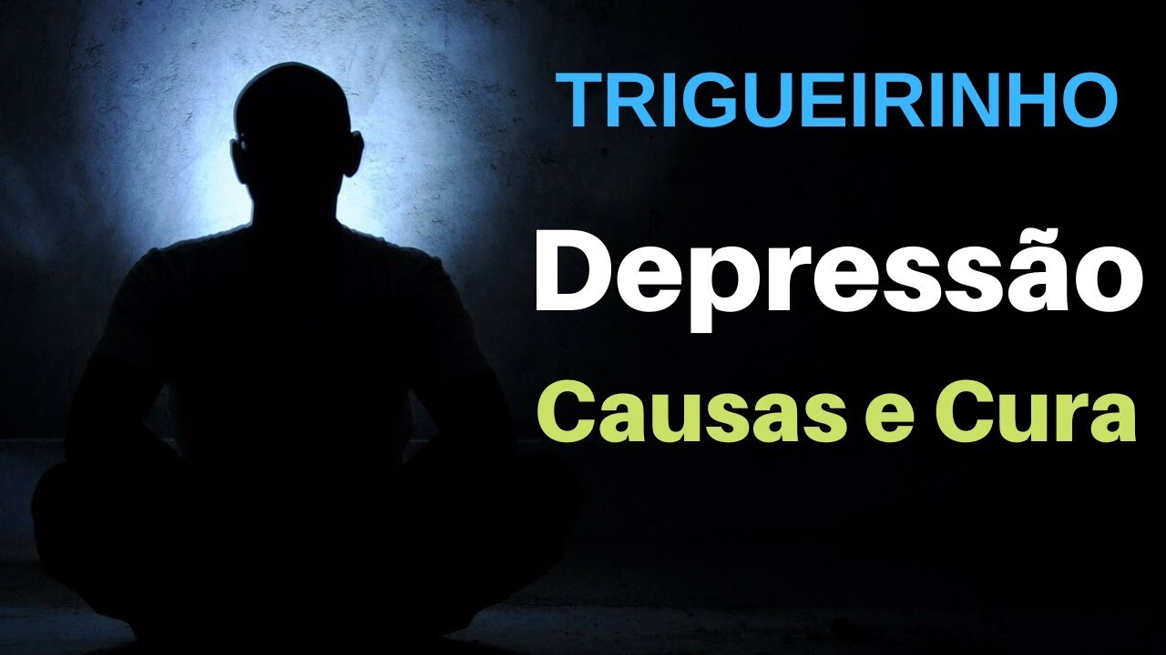 Trigueirinho | Depressão - Causas e Cura