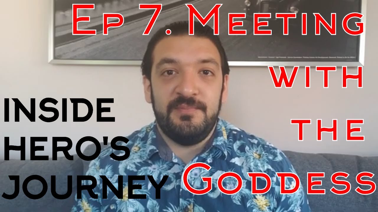 INSIDE HERO'S JOURNEY Ep 7 Meeting with the Goddess - The Hero with a Thousand Faces explained
