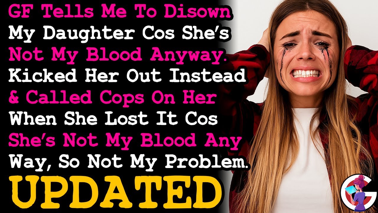 UPDATE GF Told Me To Disown My Daughter Cos She's Not My Blood, Kicked Her Out Instead... AITA