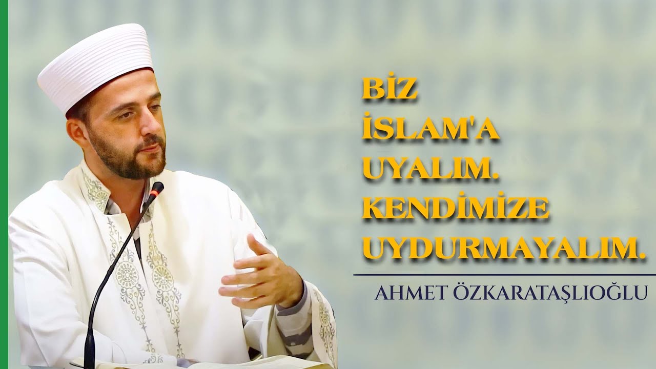 Biz İslam'a uyalım. Kendimize Uydurmayalım. l Ahmet Özkarataşlıoğlu