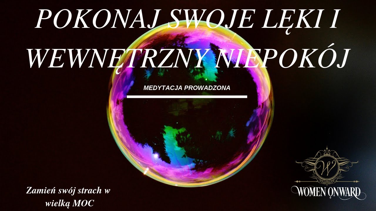 Pokonaj lęki i wewnętrzny niepokój. Zamień strach w swoją moc - Medytacja Women Onward