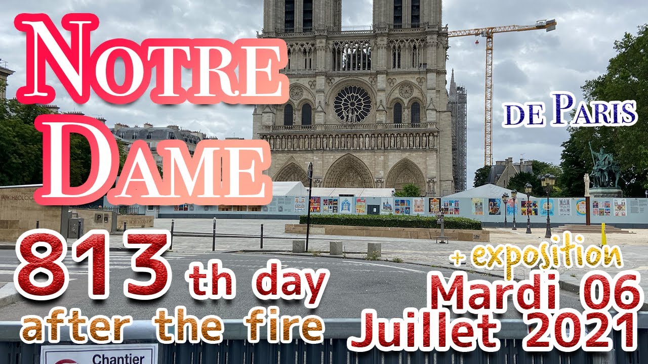 ■813th day■ Cathédrale Notre-Dame de Paris /France ■ Tue. July 6, 2021 ■ Expo/Travaux■ノートルダム大聖堂修復工事■