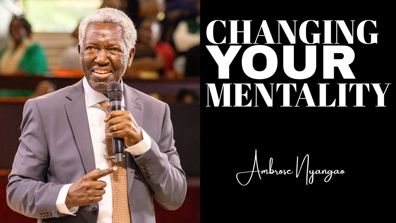 Changing Your Mentality | Ambrose Nyangao
