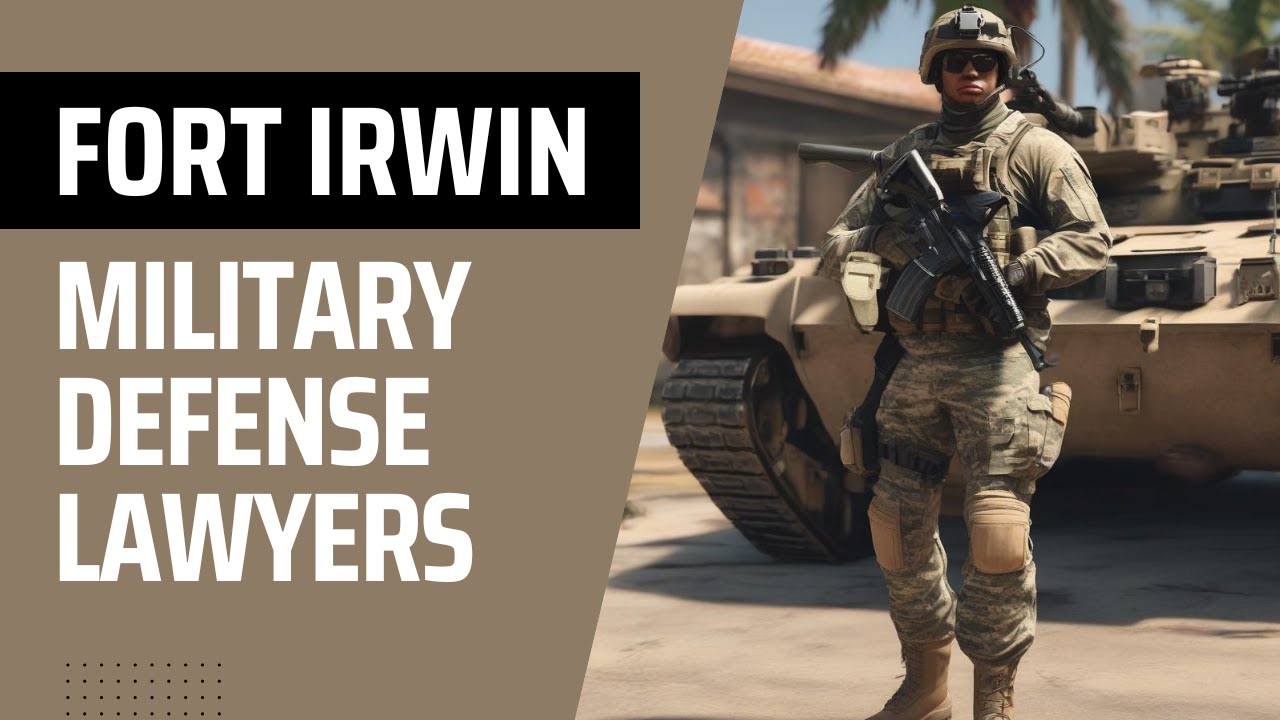 Fort Irwin Military Defense Lawyers - California Court Martial Attorneys - Article 120 UCMJ Law Firm