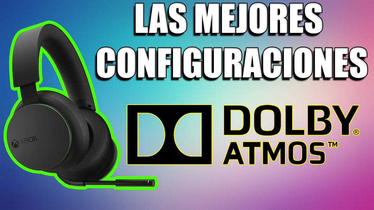LAS MEJORES CONFIGURACIONES DE DOLBY ATMOS PARA LOS AUDIFONOS INALAMBRICOS XBOX