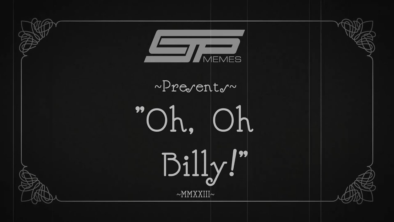 CJP Memes Presents Oh Oh Billy