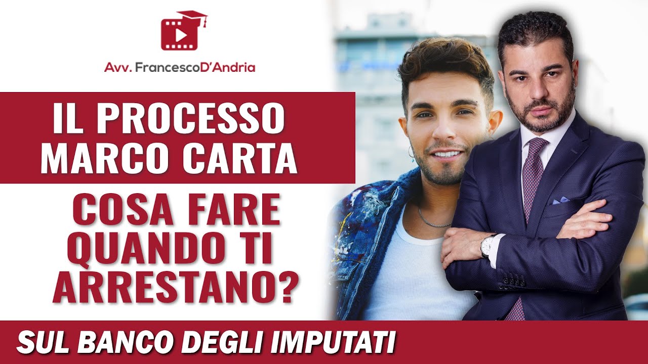 Il processo Marco Carta - Cosa fare quando ti arrestano?