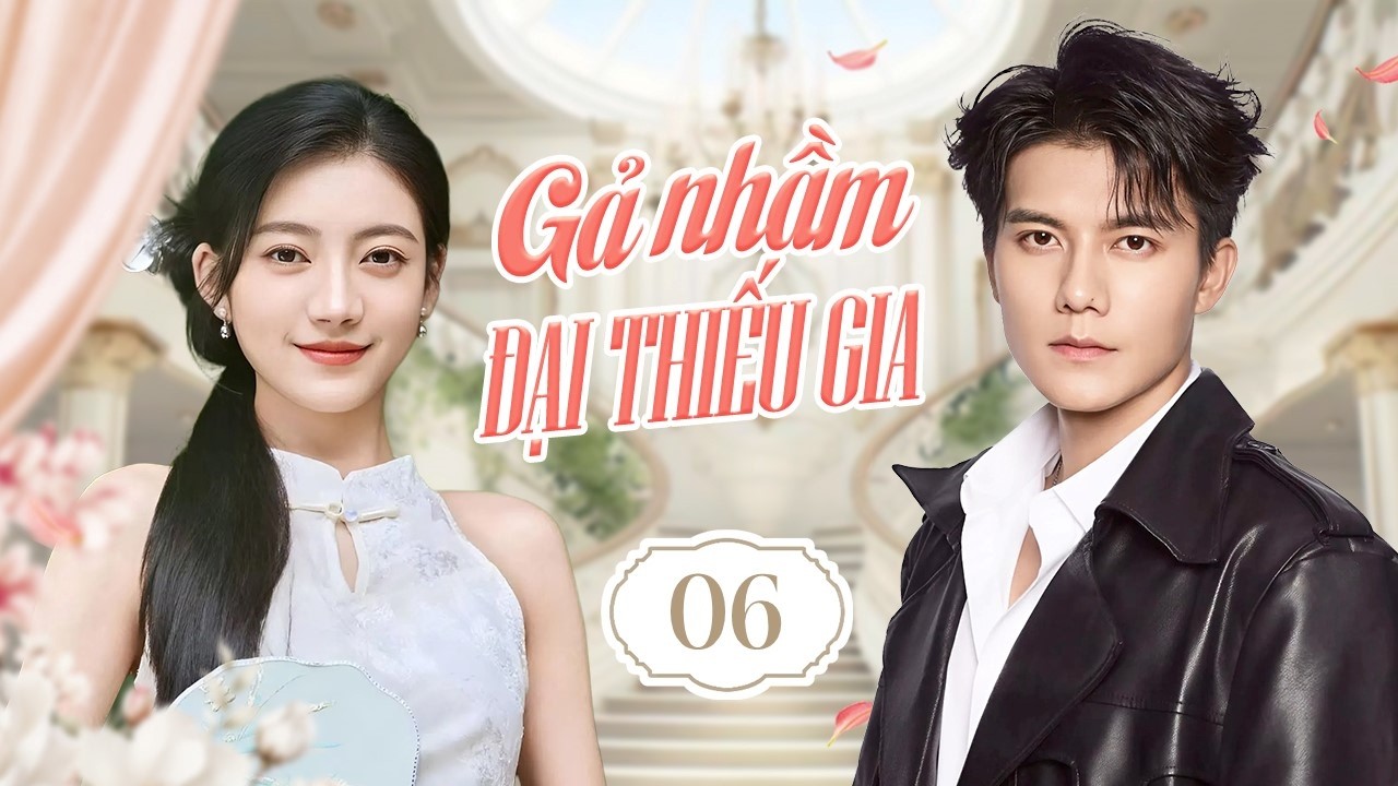 GẢ NHẦM ĐẠI THIẾU GIA - Tập 06 | Cô Gái Bị Ép Gả Cho Thiếu Gia Giả Điên, Vén Màn Bí Mật Hào Môn!