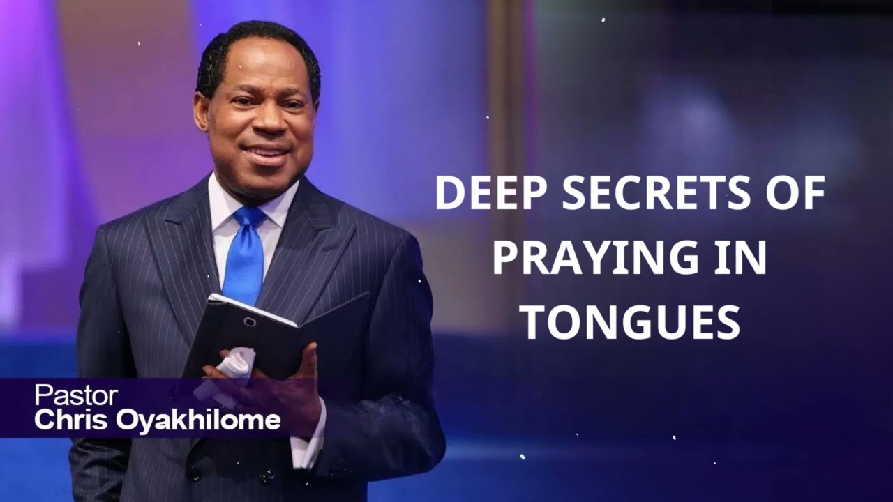 DEEP SECRETS OF PRAYING IN TONGUES   CHRIS OYAKHILOME OFFICIAL