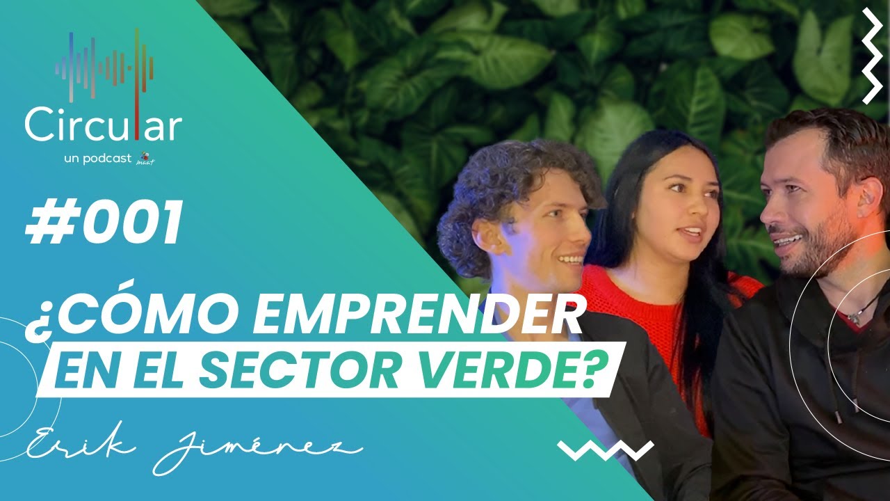 Circular Ep1 - ¿Cómo emprender en el sector verde?  Erik Jiménez