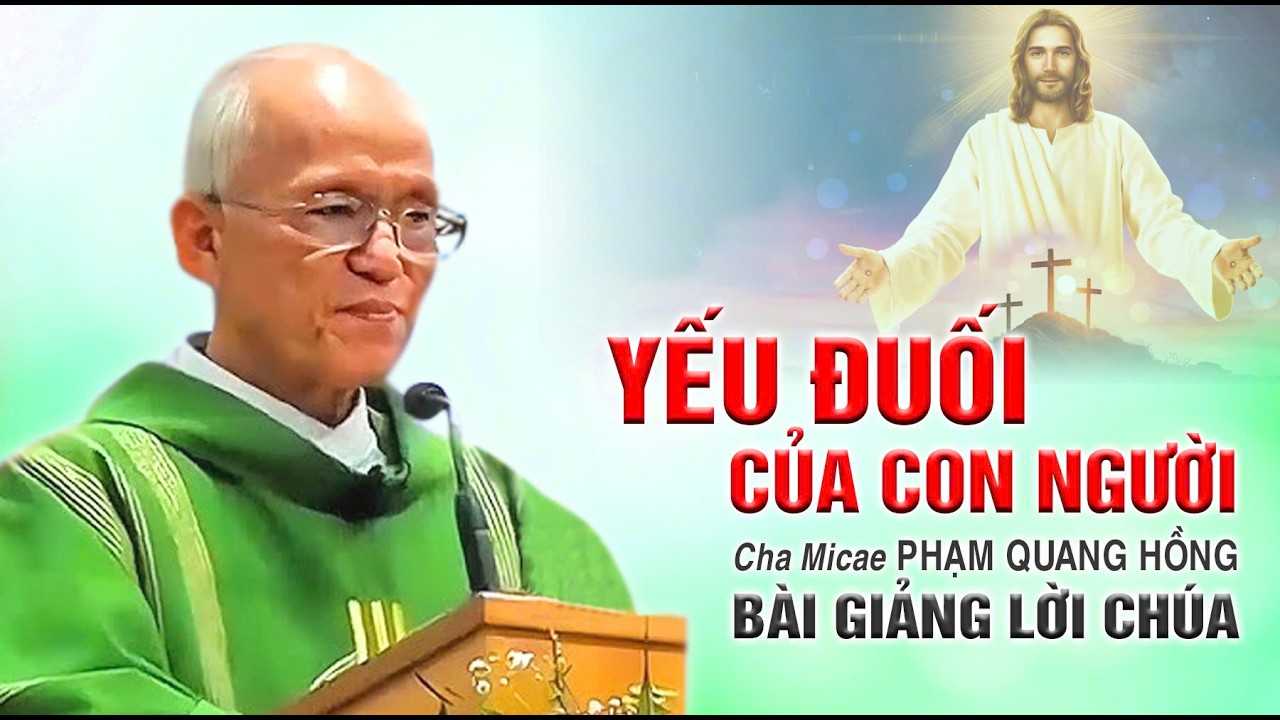 Yếu đuối của con người - Bài giảng rất hay của Cha Phạm Quang Hồng